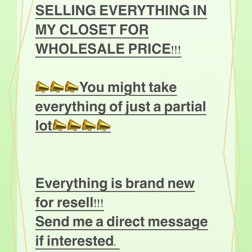 Wholesale price for lots of merchandise; everything in my closet must go!!